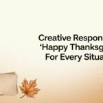 thoughtful and witty ways to reply to happy thanksgiving