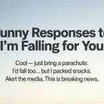funny responses to im falling for you