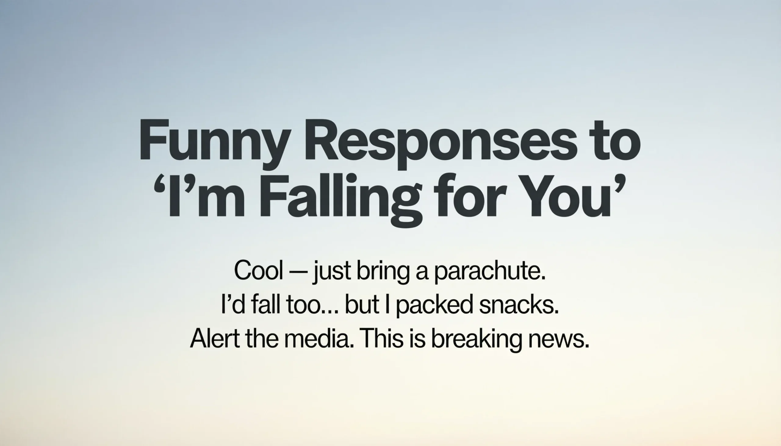 funny responses to im falling for you