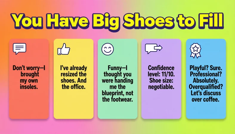 best replies to you have big shoes to fill